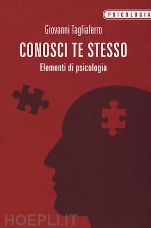 tagliaferro giovanni - conosci te stesso. elementi di psicologia