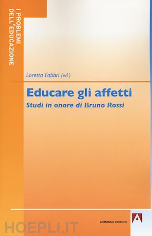 fabbri l.(curatore) - educare gli affetti. studi in onore di bruno rossi