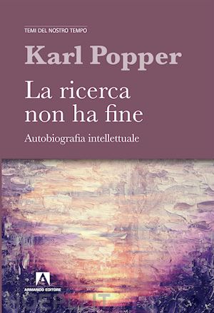 popper karl r.; antiseri d. (curatore) - la ricerca non ha fine. autobiografia intellettuale