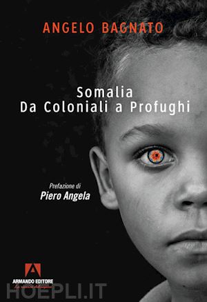 bagnato angelo - somalia. da coloniali a profughi