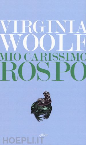 woolf virginia; la peccerella v. (curatore) - mio carissimo rospo. lettere dal 1888 al 1900