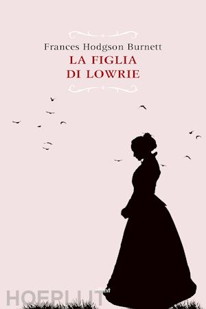 burnett h. frances - la figlia di lowrie