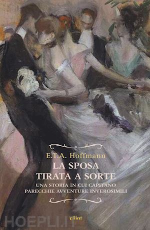 hoffmann ernst - la sposa tirata a sorte