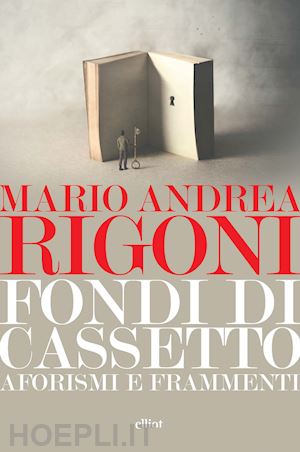 rigoni mario andrea - fondi di cassetto. aforismi e frammenti