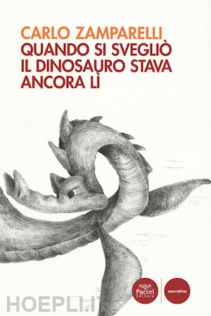 zamparelli carlo - quando si svegliò il dinosauro stava ancora lì