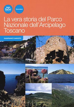 barsotti gianfranco - la vera storia del parco nazionale dell'arcipelago toscano