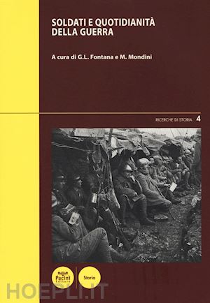 fontana g. l.(curatore); mondini m.(curatore) - soldati e quotidianità della guerra