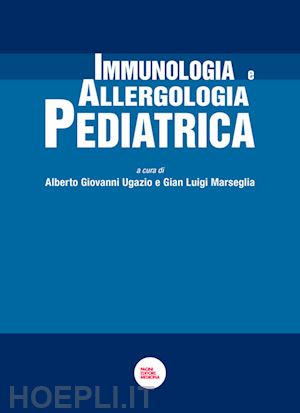 ugazio a. g. (curatore); marseglia g. l. (curatore) - immunologia e allergologia pediatrica