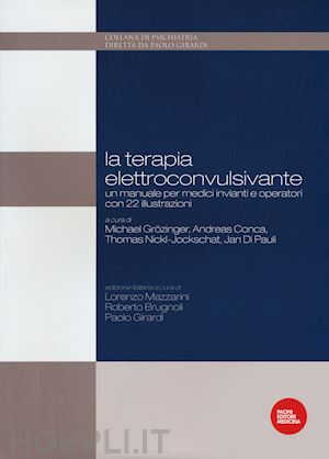 mazzarini l.  brugnoli r.  girardi p. - la terapia elettroconvulsivante. un manuale per medici invianti e operatori