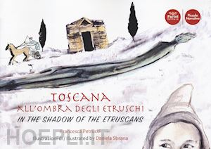 petrucci f.(curatore) - toscana all'ombra degli etruschi. ediz. italiana e inglese