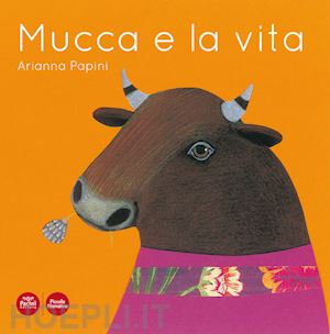 papini arianna - mucca e la vita. ediz. illustrata