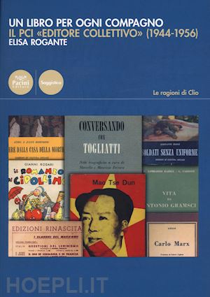 rogante elisa - un libro per ogni compagno. il pci «editore collettivo» (1944-1956)