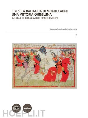 giampaolo francesconi - 1315. la battaglia di montecatini. una vittoria ghibellina