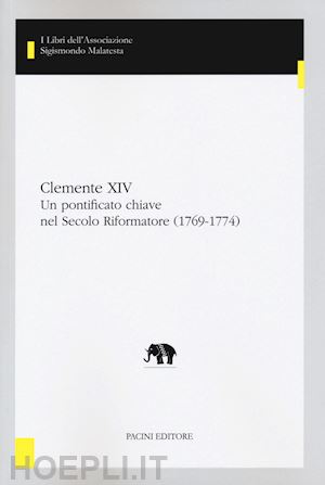 cantù f.(curatore); carandini s.(curatore) - clemente xiv. un pontificato chiave nel secolo riformatore (1769-1774)