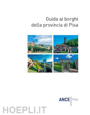 dringoli massimo; renzoni stefano; bracaloni federico - guida ai borghi della provincia di pisa