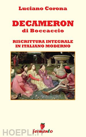 boccaccio giovanni; corona luciano - decameron. riscrittura integrale in italiano moderno. nuova ediz.