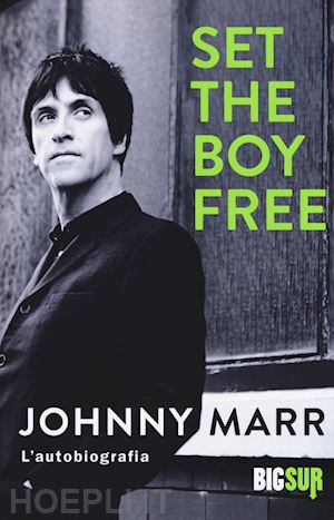 marr johnny - set the boy free. l'autobiografia