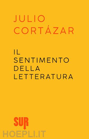 cortázar julio - il sentimento della letteratura