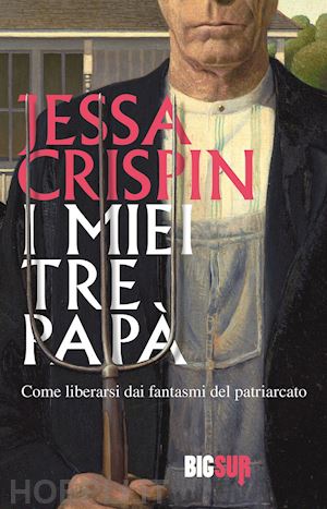 crispin jessa - i miei tre papa'. come liberarsi dai fantasmi del patriarcato