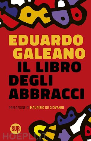 galeano eduardo - il libro degli abbracci