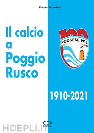 todeschini silvano - il calcio a poggio rusco 1910-2021