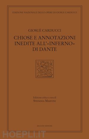 carducci giosue; martini s. (curatore) - chiose e annotazioni inedite all'«inferno» di dante'