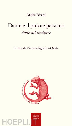 pezard andre; agostini-ouafi viviana (curatore) - dante e il pittore persiano - note sul tradurre