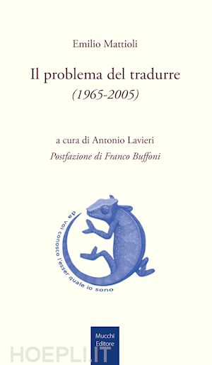 mattioli emilio; lavieri a. (curatore) - il problema del tradurre (1965-2005)