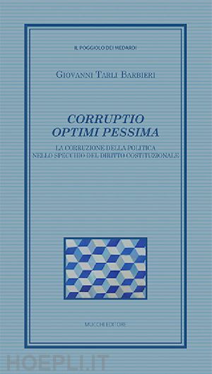 tarli barbieri giovanni - corruptio optimi pessima. la corruzione della politica nello specchio del diritt