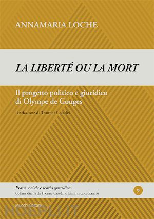 loche annamaria - liberte' ou la mort». il progetto politico e giuridico di olympe de gouges («la)