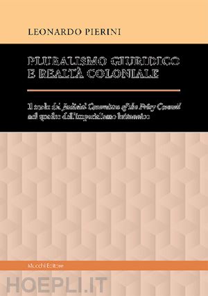pierini leonardo - pluralismo giuridico e realta' coloniale. il ruolo del judicial committee of the