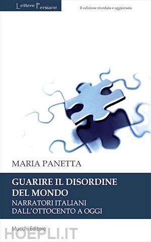 panetta maria - guarire il disordine del mondo. narratori italiani dall'ottocento a oggi