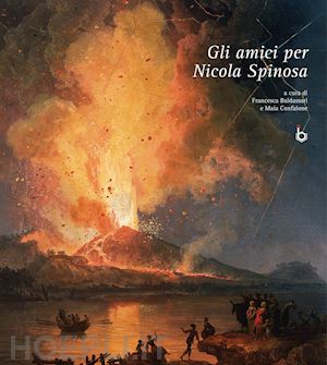 baldassari f. (curatore); confalone m. (curatore) - gli amici per nicola spinosa