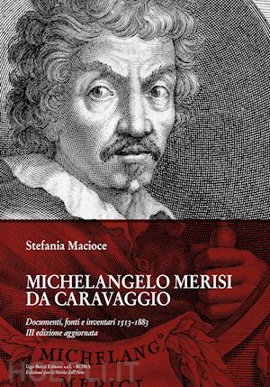 macioce stefania - michelangelo merisi da caravaggio. documenti, fonti e inventari 1513-1883