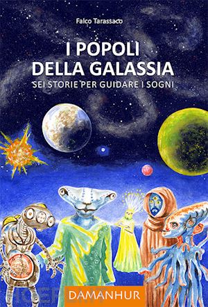 airaudi oberto; tarassaco falco - i popoli della galassia. sei storie per guidare i sogni. ediz. multilingue