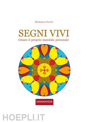 peyote madrepora - segni vivi. creare il proprio mandala personale. ediz. italiana e inglese