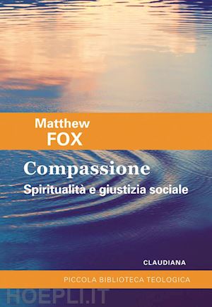 fox matthew - compassione. spiritualità e giustizia sociale