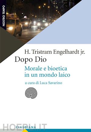 engelhardt h. tristram jr. - dopo dio. morale e bioetica in un mondo laico