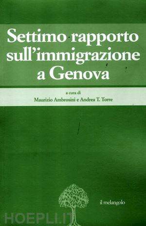 ambrosini m. (curatore); torre a. (curatore) - settimo rapporto sull' immigrazione a genova