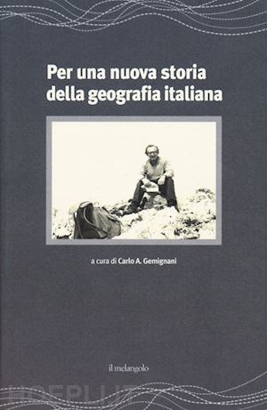 gemignani carlo a. (curatore) - per una nuova storia della geografia italiana
