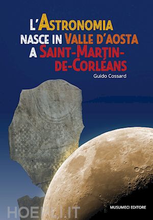 cossard guido - l'astronomia nasce in valle d'aosta a saint-martin-de-corleans