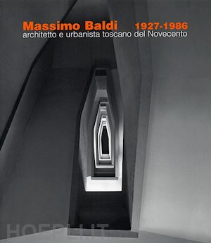 baldi m.(curatore) - massimo baldi (1927-1986). architetto e urbanista toscano del novecento