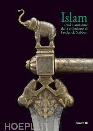aa.vv. - islam. armi e armature dalla collezione di frederick stibbert