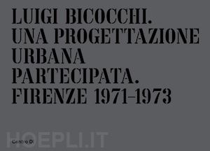  - luigi bicocchi. una progettazione urbana partecipata. firenze 1971-1973