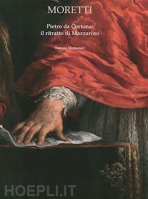 montanari tomaso; caioni gabriele - pietro da cortona. il ritratto di mazzarino