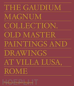 d'orey capucho arruda l.(curatore); rossi vairo g.(curatore) - the gaudium magnum collection. old master paintings and drawings at villa lusa, rome. ediz. inglese e portoghese