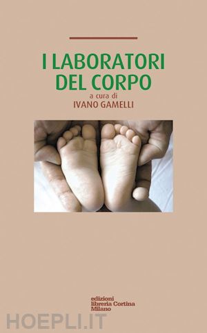 gamelli ivano (curatore) - i laboratori del corpo