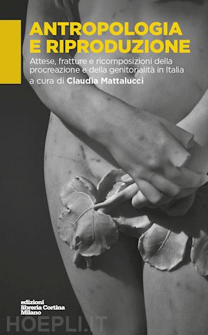 mattalucci claudia (curatore) - antropologia e riproduzione