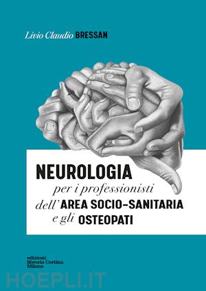 bressan livio claudio - neurologia per i professionisti dell'area socio-sanitaria e gli osteopati