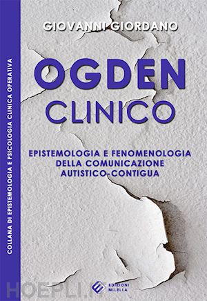 giordano giovanni - ogden clinico. epistemologia e fenomenologia della comunicazione autistico-contigua